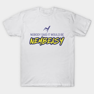 Nobody Said It Would Be Nembeasy T-Shirt